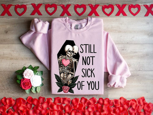 Still Not Sick of You Sweatshirt